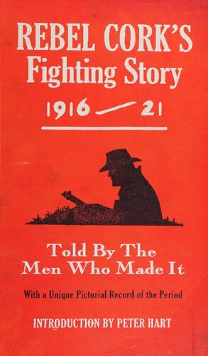 Rebel Cork's Fighting Story 1916-21: Told by the Men Who Made It (The Fighting Stories)