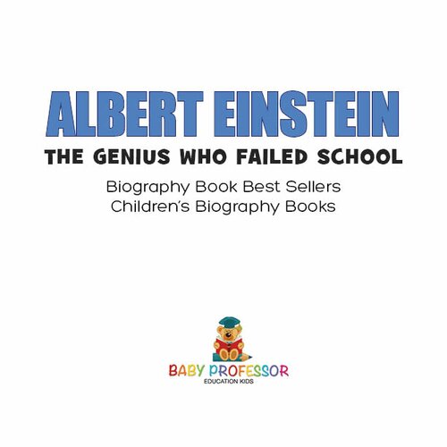 Albert Einstein: The Genius Who Failed School - Biography Book Best Sellers