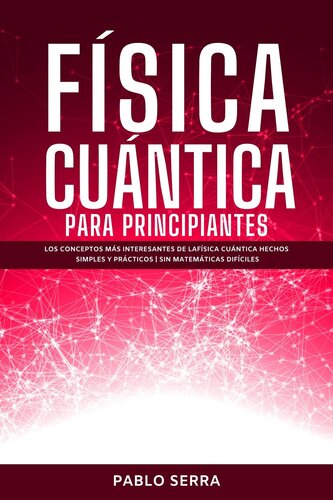 FÍSICA CUÁNTICA PARA PRINCIPIANTES: Los conceptos más interesantes de la Física Cuántica hechos simples y prácticos | Sin matemáticas difíciles (Spanish Edition)