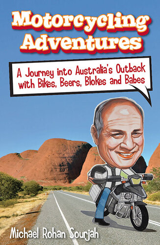 Motorcycling Adventures: A Journey Into Australia's Outback with Bikes, Beers, Blokes and Babes