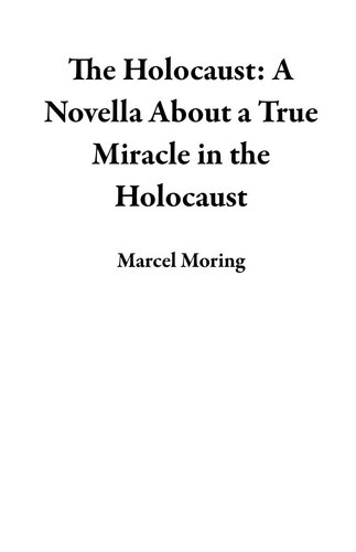 The Holocaust: A Novella About a True Miracle in the Holocaust