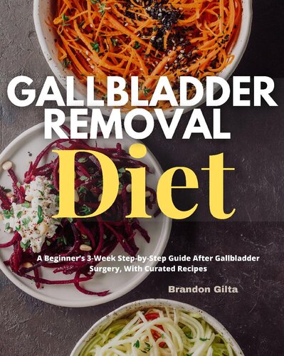 Gallbladder Removal Diet: A Beginner's 3-Week Step-by-Step Guide After Gallbladder Surgery, With Curated Recipes