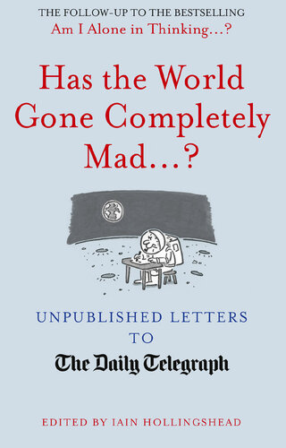 Has the World Gone Completely Mad...?: Unpublished Letters to the Daily Telegraph