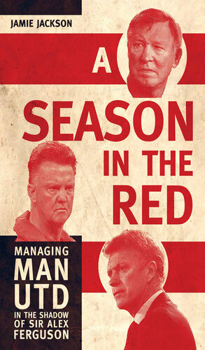 A Season in the Red: Managing Man Utd in the Shadow of Sir Alex Ferguson