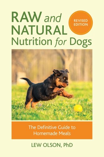 Raw and Natural Nutrition for Dogs: The Definitive Guide to Homemade Meals