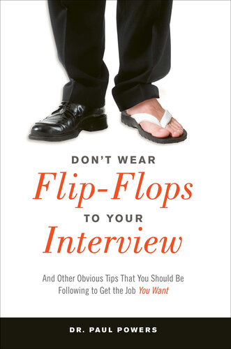 Don't Wear Flip-Flops to Your Interview: And Other Obvious Tips That You Should Be Following to Get the Job You Want