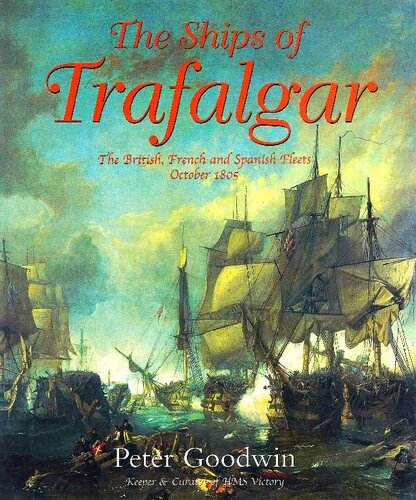 The Ships of Trafalgar : The British, French and Spanish Fleets, 21 October 1805