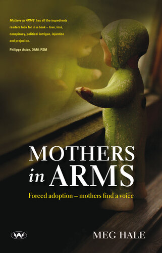 Mothers in Arms: Forced Adoption - Mothers Find a Voice