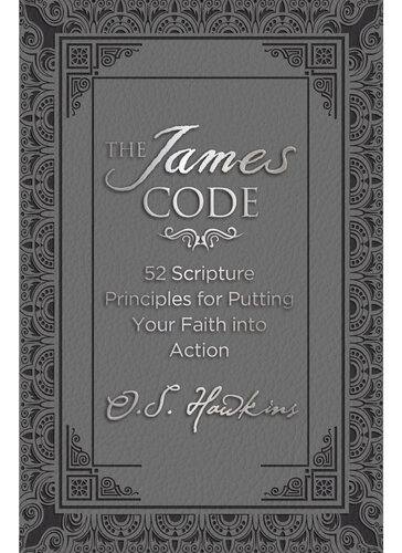 The James Code: 52 Scripture Principles for Putting Your Faith into Action