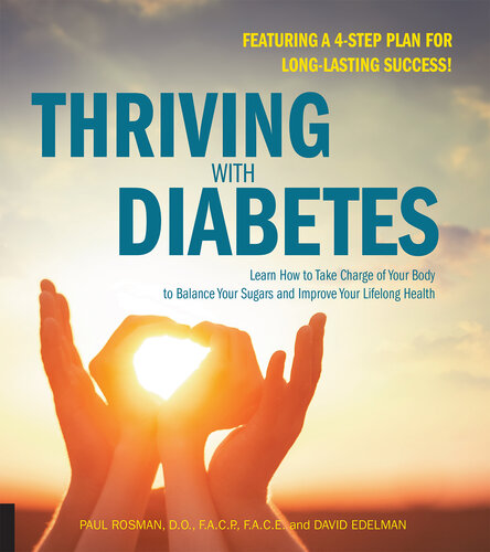 Thriving with Diabetes: Learn How to Take Charge of Your Body to Balance Your Sugars and Improve Your Lifelong Health--Featuring a 4-Step Plan for Long-Lasting Success!