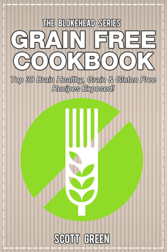 Grain Free Cookbook: Top 30 Brain Healthy, Grain & Gluten Free Recipes Exposed!