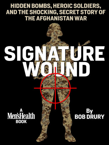 Signature Wound: Hidden Bombs, Heroic Soldiers, and the Shocking, Secret Story of the Afghanistan War