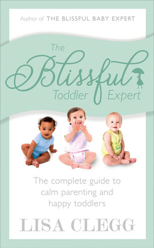 The Blissful Toddler Expert: The complete guide to calm parenting and happy toddlers