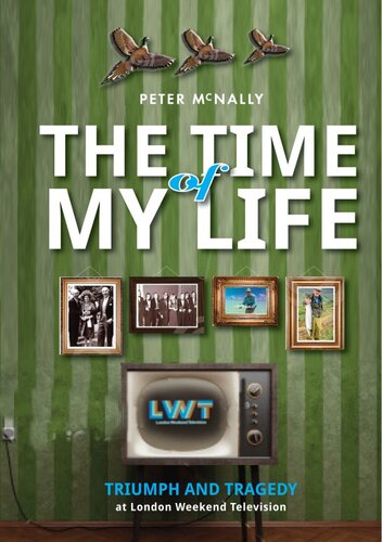 The Time of My Life: Triumph and Tragedy at London Weekend Television