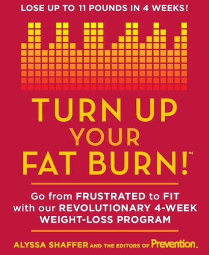 Turn Up Your Fat Burn!: Go from frustrated to fit with our revolutionary 4-week weight-loss program!