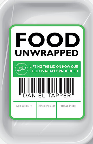 Food Unwrapped: Lifting the Lid on How Our Food Is Really Produced