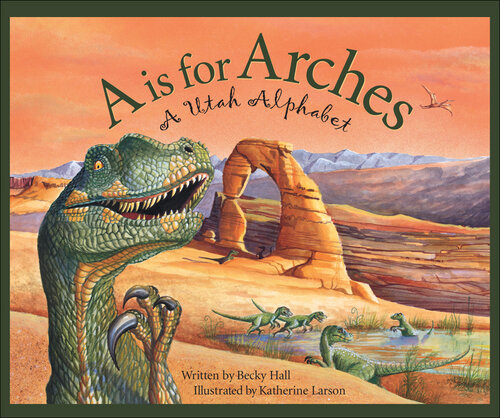 A Is For Arches: A Utah Alphabet