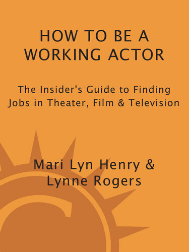 How to Be a Working Actor: The Insider's Guide to Finding Jobs in Theater, Film & Television