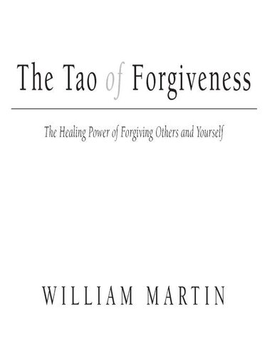 The Tao of Forgiveness: The Healing Power of Forgiving Others and Yourself