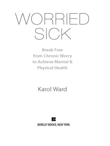 Worried Sick: Break Free from Chronic Worry to Achieve Mental & Physical Health