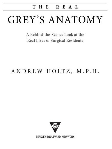 The Real Grey's Anatomy: A Behind-the-Scenes Look at thte Real Lives of Surgical Residents