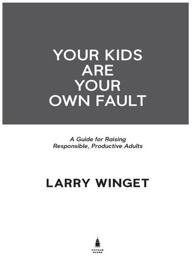 Your Kids Are Your Own Fault: A Guide for Raising Responsible, Productive Adults