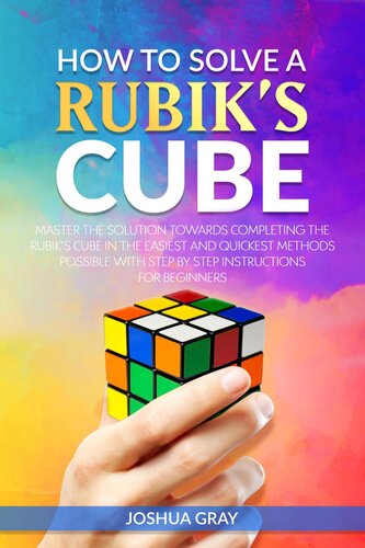How To Solve A Rubik's Cube: Master the Solution Towards Completing the Rubik's Cube in the Easiest