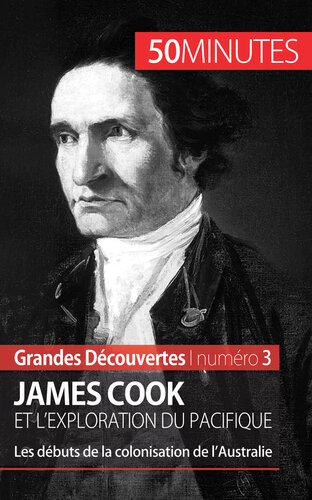 James Cook et l'exploration du Pacifique: Les débuts de la colonisation de l'Australie