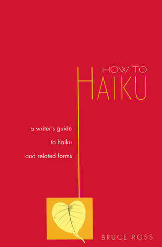 How to Haiku: A Writer's Guide to Haiku and Related Forms