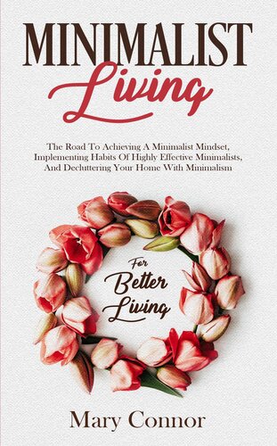 Minimalist Living: The Road To Achieving A Minimalist Mindset, Implementing Habits Of Highly Effective Minimalists, &
