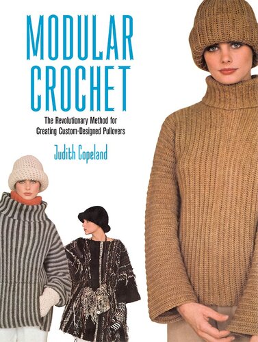 Modular Crochet: The Revolutionary Method for Creating Custom-Designed Pullovers