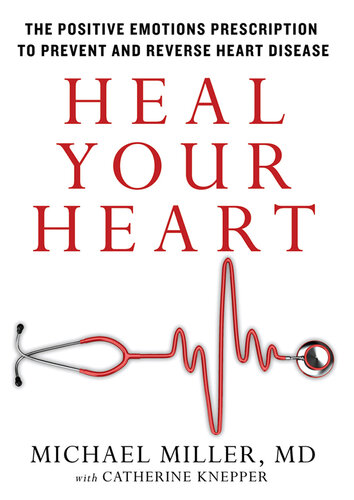Heal Your Heart: The Positive Emotions Prescription to Prevent and Reverse Heart Disease