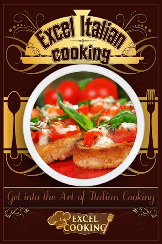 Excel Italian Cooking: Get Into the Art of Italian Cooking