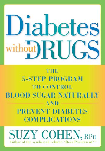 Diabetes Without Drugs: The 5-Step Program to Control Blood Sugar Naturally and Prevent Diabetes Complications