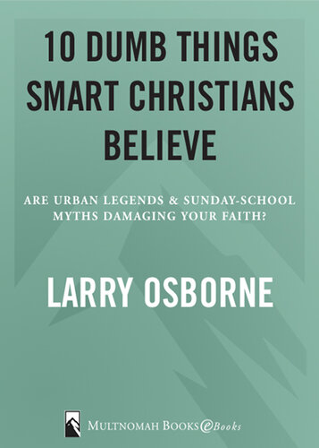 Ten Dumb Things Smart Christians Believe: Are Urban Legends & Sunday School Myths Ruining Your Faith?