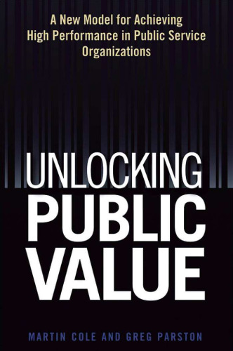 Unlocking Public Value: A New Model For Achieving High Performance In Public Service Organizations