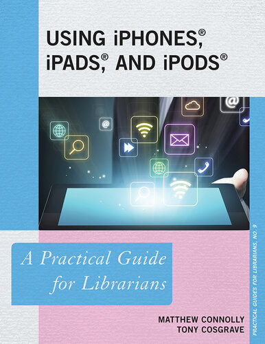 Using iPhones, iPads, and iPods: A Practical Guide for Librarians