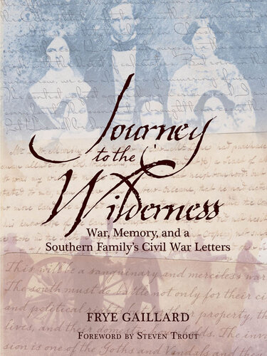 Journey to the Wilderness: War, Memory and a Southern Family's Civil War Letters