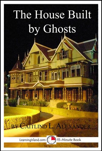 The House Built By Ghosts: The Strange Tale of the Winchester Mystery House