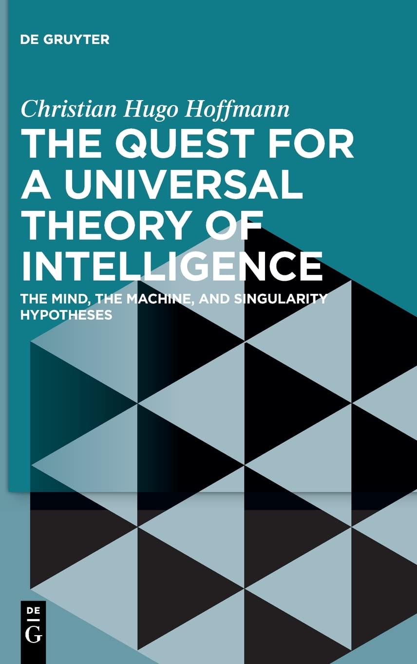 The Quest for a Universal Theory of Intelligence: The Mind, the Machine, and Singularity Hypotheses