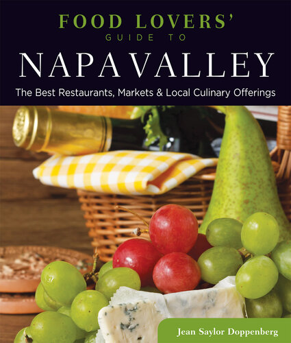Food Lovers' Guide to Napa Valley: The Best Restaurants, Markets & Local Culinary Offerings