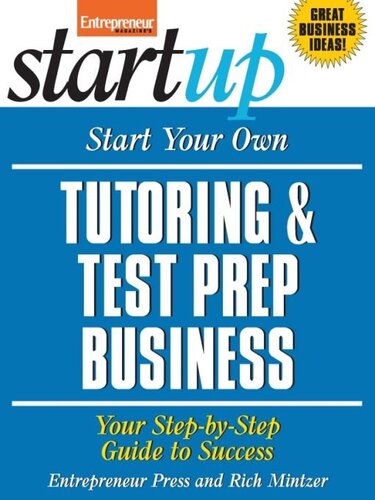 Start Your Own Tutoring and Test Prep Business: Your Step-By-Step Guide to Success
