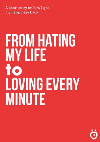 From Hating My Life to Loving Every Minute