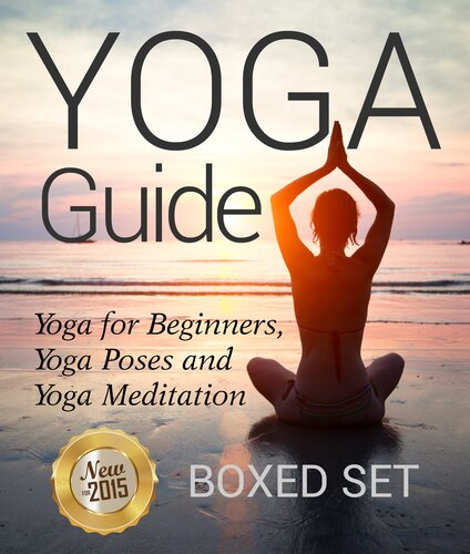 Yoga Guide: Yoga for Beginners, Yoga Poses and Yoga and Meditation: A Guide to Perfect Meditation