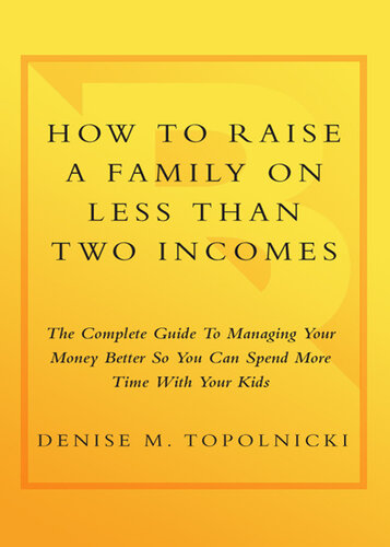 How to Raise a Family on Less Than Two Incomes: The Complete Guide to Managing Your Money Better So You Can Spend More Time with Your Kids