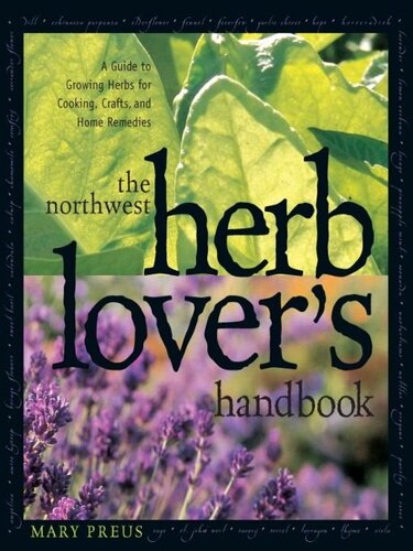 The Northwest Herb Lover's Handbook: A Guide to Growing Herbs for Cooking, Crafts, and Home Remedies