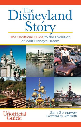 The Disneyland Story: The Unofficial Guide to the Evolution of Walt Disney's Dream
