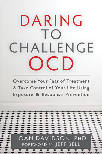 Daring to Challenge OCD: Overcome Your Fear of Treatment and Take Control of Your Life Using Exposure and Response Prevention