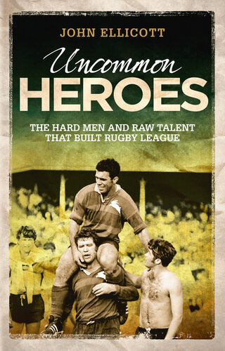 Uncommon Heroes: The hard men and raw talent that built rugby league