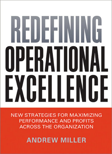 Redefining Operational Excellence: New Strategies for Maximizing Performance and Profits Across the Organization